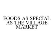 FOODS AS SPECIAL AS THE VILLAGE MARKET