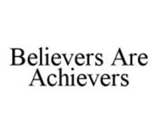 BELIEVERS ARE ACHIEVERS
