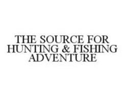 THE SOURCE FOR HUNTING & FISHING ADVENTURE