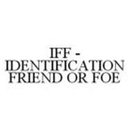 IFF - IDENTIFICATION FRIEND OR FOE