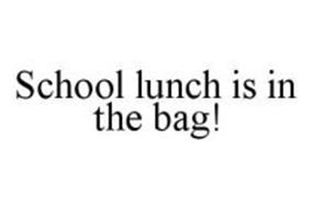 SCHOOL LUNCH IS IN THE BAG!