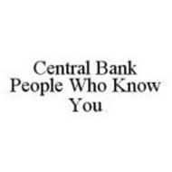 CENTRAL BANK PEOPLE WHO KNOW YOU