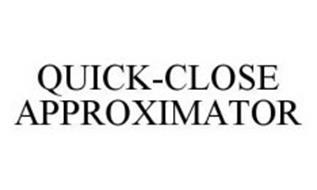 QUICK-CLOSE APPROXIMATOR