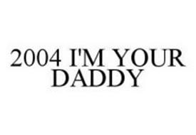 2004 I'M YOUR DADDY