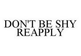DON'T BE SHY REAPPLY