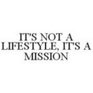 IT'S NOT A LIFESTYLE, IT'S A MISSION