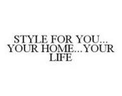 STYLE FOR YOU...YOUR HOME...YOUR LIFE