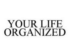 YOUR LIFE ORGANIZED