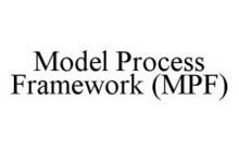 MODEL PROCESS FRAMEWORK (MPF)