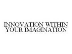 INNOVATION WITHIN YOUR IMAGINATION