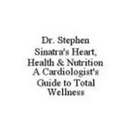 DR. STEPHEN SINATRA'S HEART, HEALTH & NUTRITION A CARDIOLOGIST'S GUIDE TO TOTAL WELLNESS