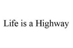 LIFE IS A HIGHWAY