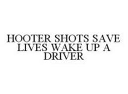 HOOTER SHOTS SAVE LIVES WAKE UP A DRIVER