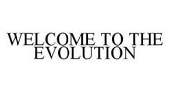 WELCOME TO THE EVOLUTION