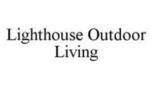 LIGHTHOUSE OUTDOOR LIVING