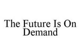 THE FUTURE IS ON DEMAND