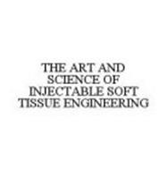 THE ART AND SCIENCE OF INJECTABLE SOFT TISSUE ENGINEERING