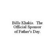 BILLS KHAKIS.  THE OFFICIAL SPONSOR OF FATHER'S DAY.