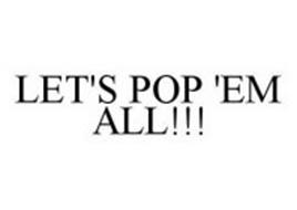 LET'S POP 'EM ALL!!!