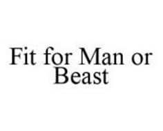 FIT FOR MAN OR BEAST