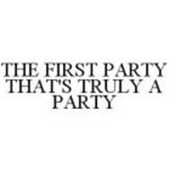 THE FIRST PARTY THAT'S TRULY A PARTY