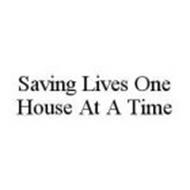 SAVING LIVES ONE HOUSE AT A TIME