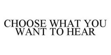 CHOOSE WHAT YOU WANT TO HEAR