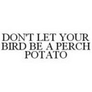 DON'T LET YOUR BIRD BE A PERCH POTATO