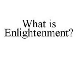 WHAT IS ENLIGHTENMENT?