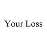 YOUR LOSS