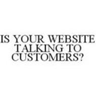 IS YOUR WEBSITE TALKING TO CUSTOMERS?