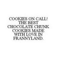 COOKIES ON CALL! THE BEST CHOCOLATE CHUNK COOKIES MADE WITH LOVE IN FRANNYLAND.