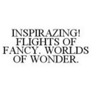 INSPIRAZING! FLIGHTS OF FANCY.  WORLDS OF WONDER.