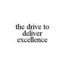 THE DRIVE TO DELIVER EXCELLENCE
