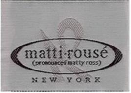 R MATTI-ROUSE (PRONOUNCED MATTY ROSS) NEW YORK