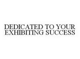 DEDICATED TO YOUR EXHIBITING SUCCESS