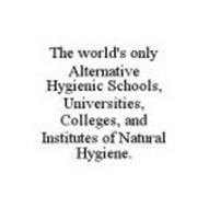 THE WORLD'S ONLY ALTERNATIVE HYGIENIC SCHOOLS, UNIVERSITIES, COLLEGES, AND INSTITUTES OF NATURAL HYGIENE.