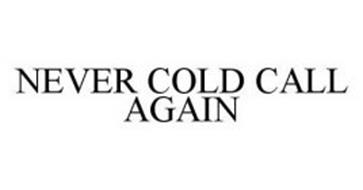 NEVER COLD CALL AGAIN