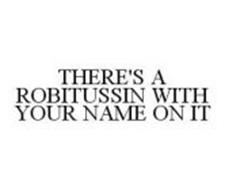 THERE'S A ROBITUSSIN WITH YOUR NAME ON IT