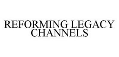 REFORMING LEGACY CHANNELS