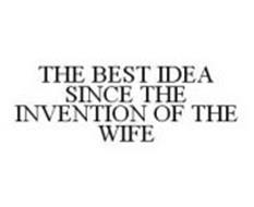 THE BEST IDEA SINCE THE INVENTION OF THE WIFE