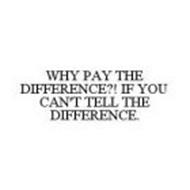 WHY PAY THE DIFFERENCE?! IF YOU CAN'T TELL THE DIFFERENCE.