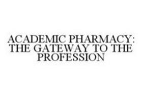 ACADEMIC PHARMACY: THE GATEWAY TO THE PROFESSION
