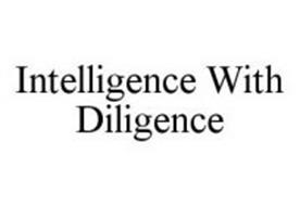 INTELLIGENCE WITH DILIGENCE