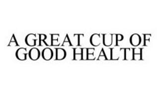 A GREAT CUP OF GOOD HEALTH