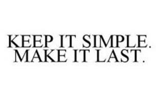 KEEP IT SIMPLE.  MAKE IT LAST.