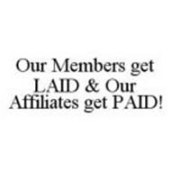 OUR MEMBERS GET LAID & OUR AFFILIATES GET PAID!
