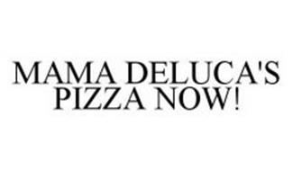MAMA DELUCA'S PIZZA NOW!