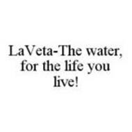 LAVETA-THE WATER, FOR THE LIFE YOU LIVE!