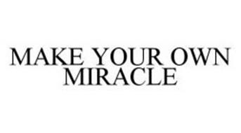 MAKE YOUR OWN MIRACLE